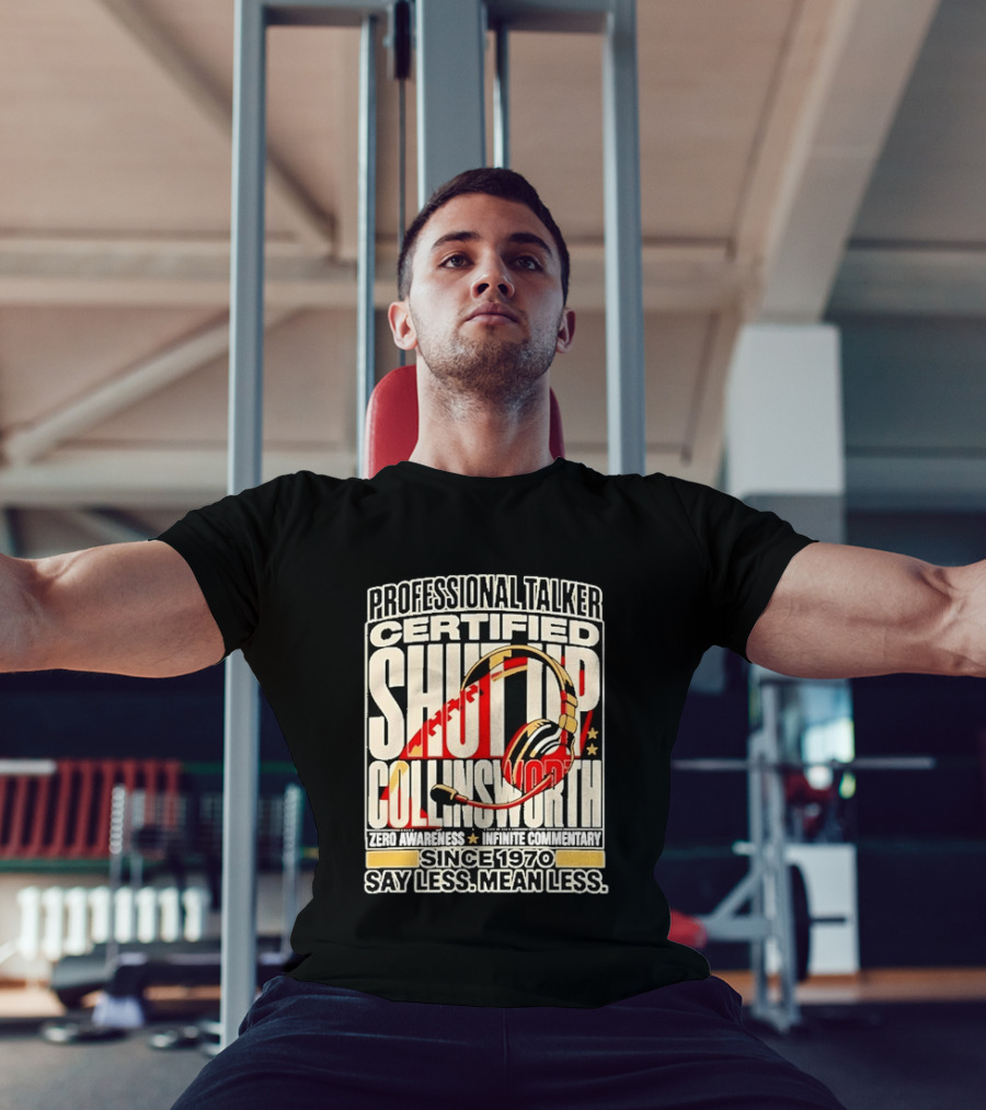 Professional Talker Certified Shut Up Collinsworth Zero Awareness Infinite Commentary Since 1970 Say Less Mean Less T-Shirt