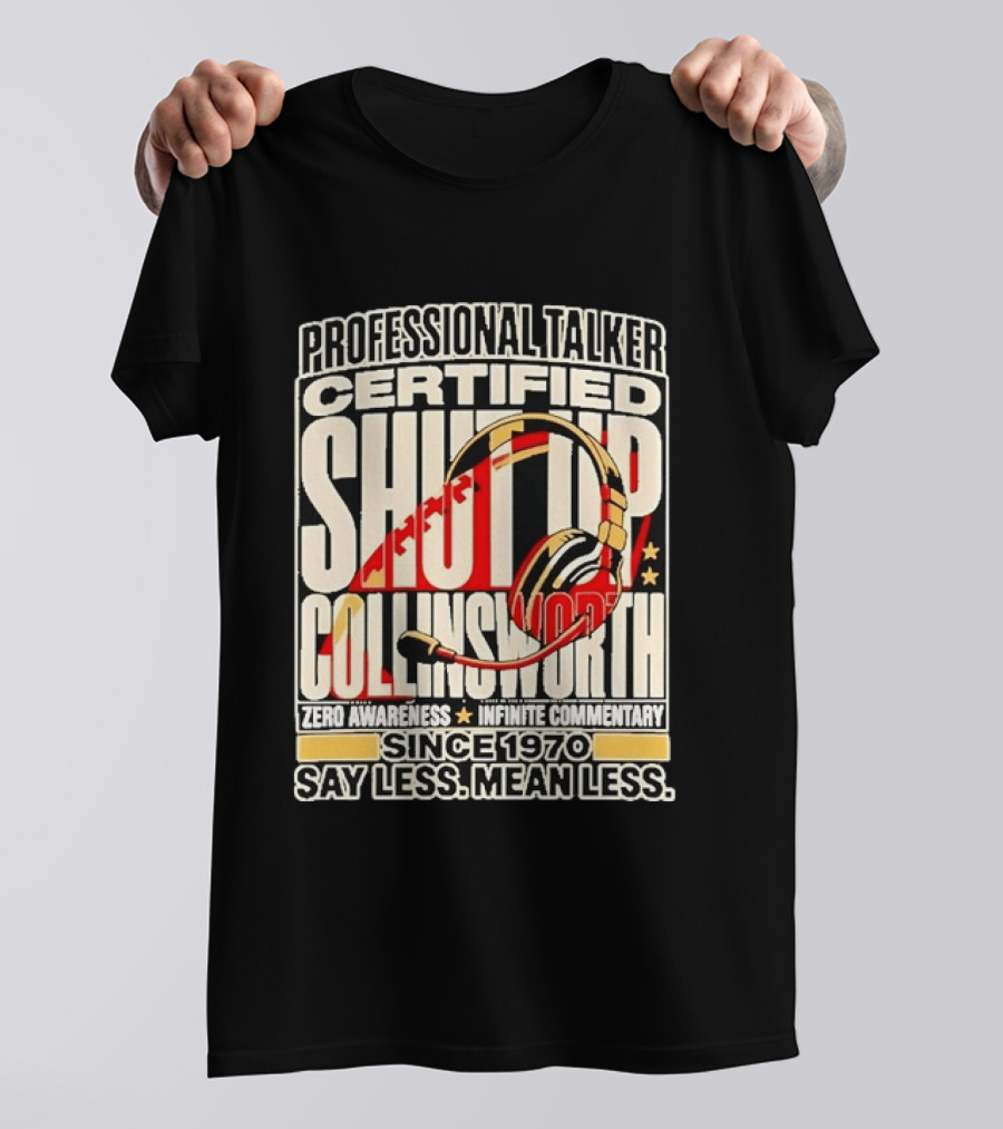 Professional Talker Certified Shut Up Collinsworth Zero Awareness Infinite Commentary Since 1970 Say Less Mean Less T-Shirt
