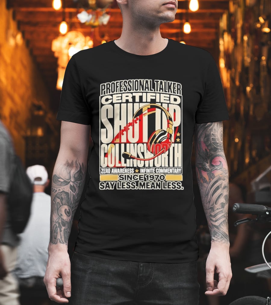 Professional Talker Certified Shut Up Collinsworth Zero Awareness Infinite Commentary Since 1970 Say Less Mean Less T-Shirt