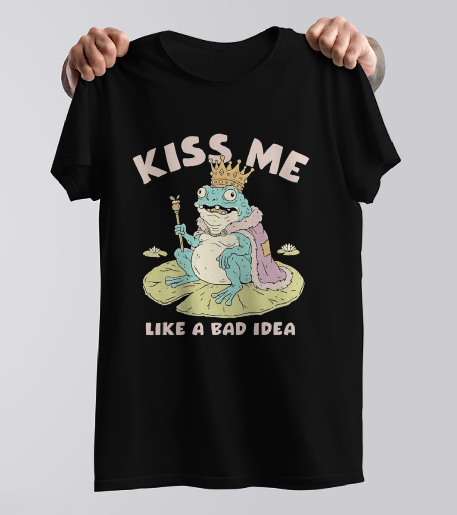 Kiss Me Like A Bad Idea Frog King Crown T-Shirt