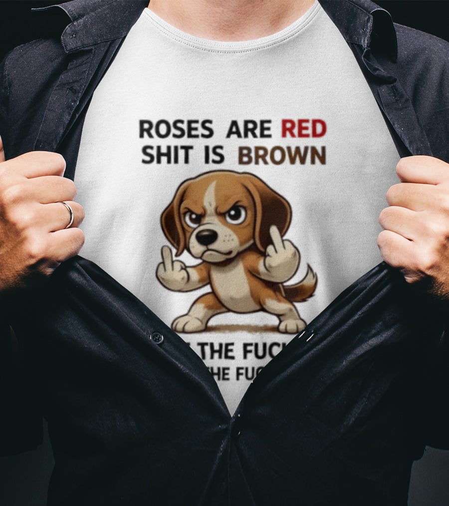 Roses Are Red Shit Is Brown Shut The Fuck Up And Sit The Fuck Down Beagle T-Shirt