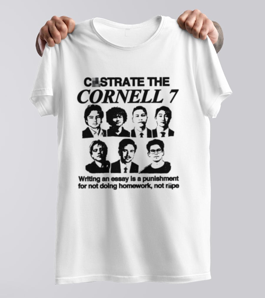 Castrate The Cornell 7 Writing An Essay Punishment For Not Doing Homework Not Rape T-Shirt