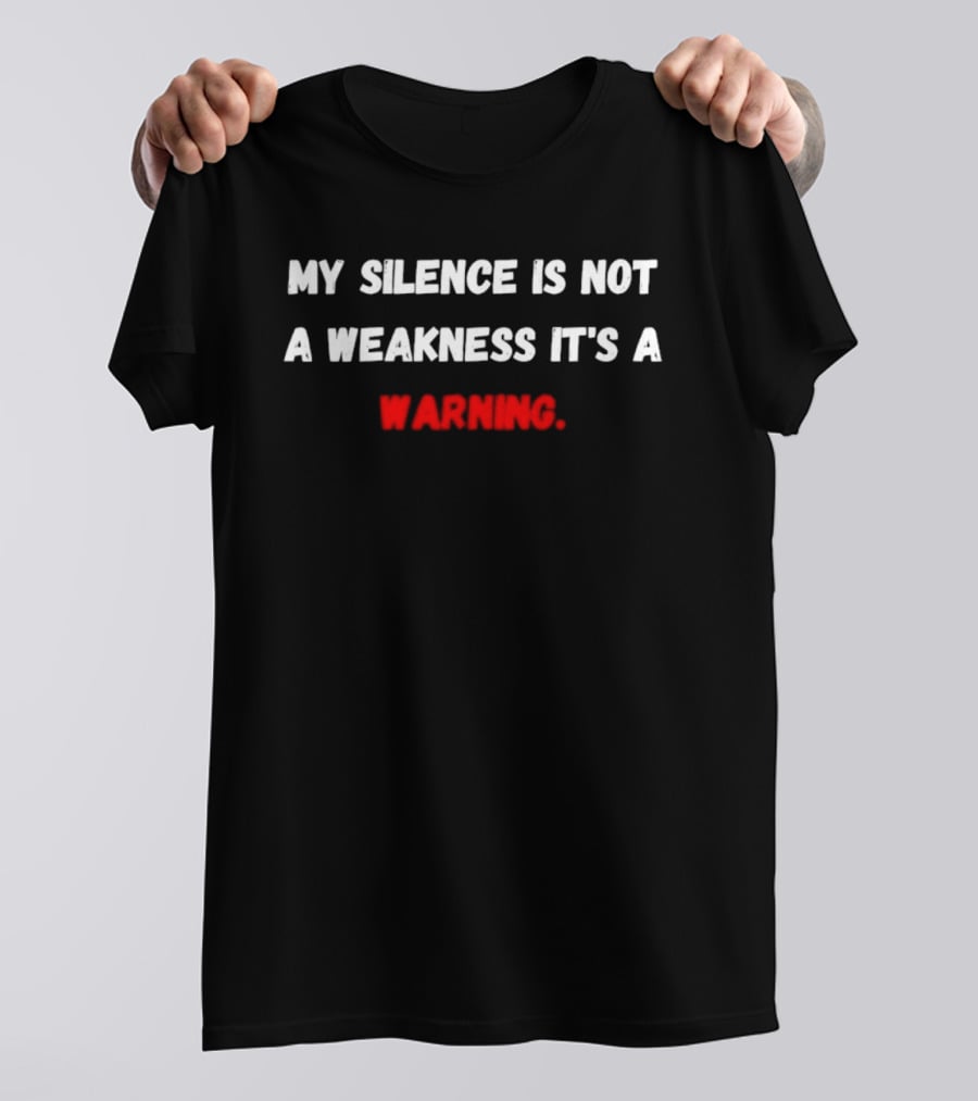 My Silence Is Not A Weakness It's A Warning T-Shirt