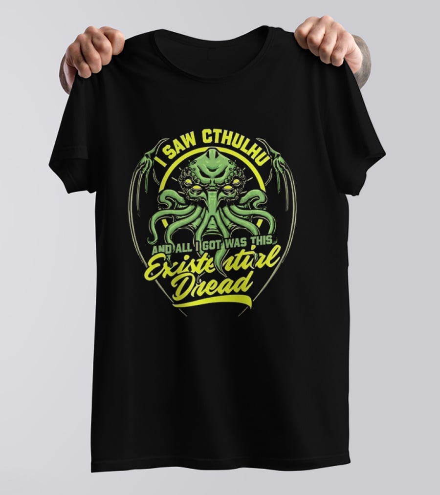 I Saw Cthulhu And All I Got Was This Existential Dread T-Shirt