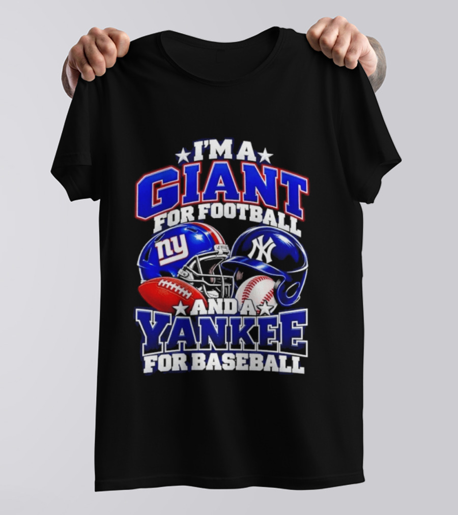 I'm A Giant For Football NY Yankee For Baseball Helmet And Ball T-Shirt
