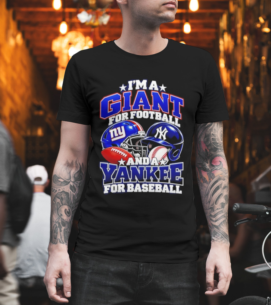 I'm A Giant For Football NY Yankee For Baseball Helmet And Ball T-Shirt