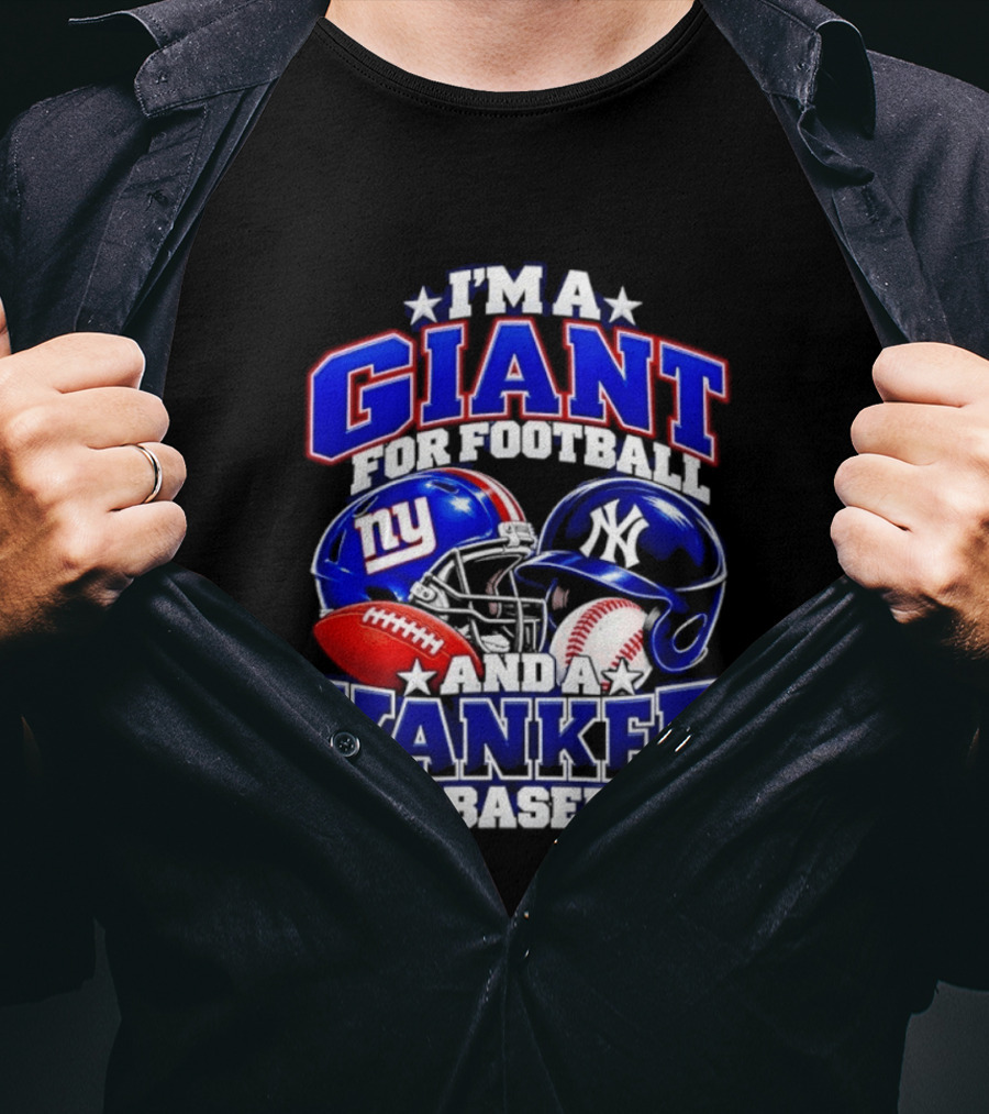 I'm A Giant For Football NY Yankee For Baseball Helmet And Ball T-Shirt