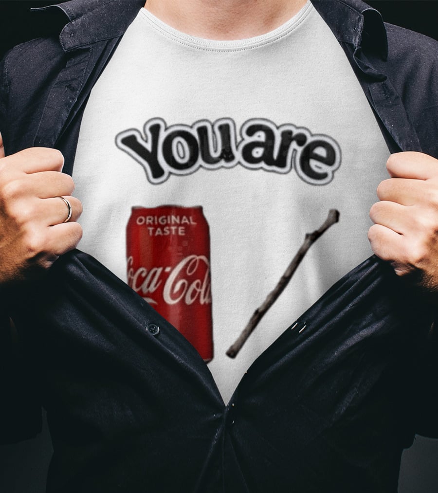 You Are Coca Cola Original Taste 330ml Soda Can And Tree Stick T-Shirt