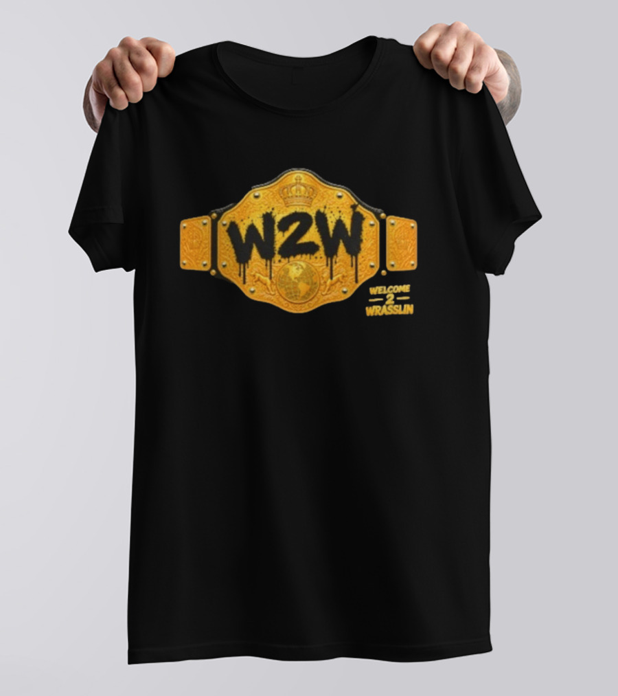 W2W Welcome 2 Wrasslin Big Gold Belt Championship T-Shirt