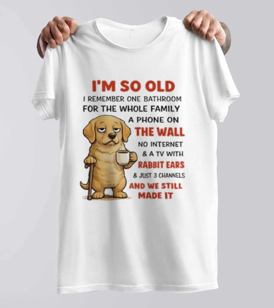 I'm So Old Golden Retriever One Bathroom Phone On The Wall Rabbit Ears TV T-Shirt
