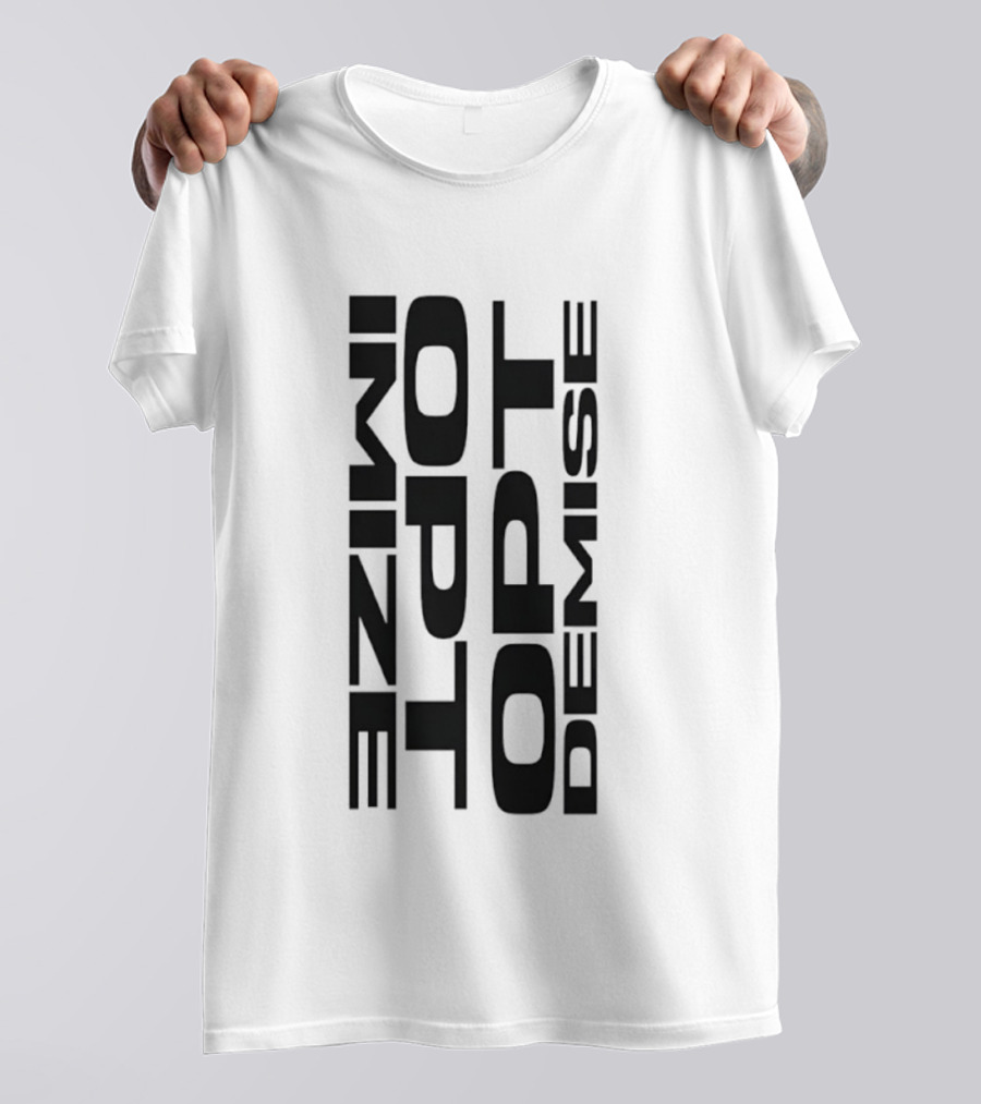 Optimize Minimalist Motivational Text Opt Demise T-Shirt