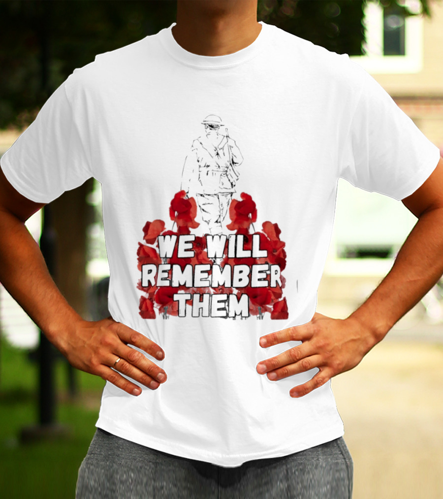 We Will Remember Them Soldier Remembrance Day Poppies T-Shirt