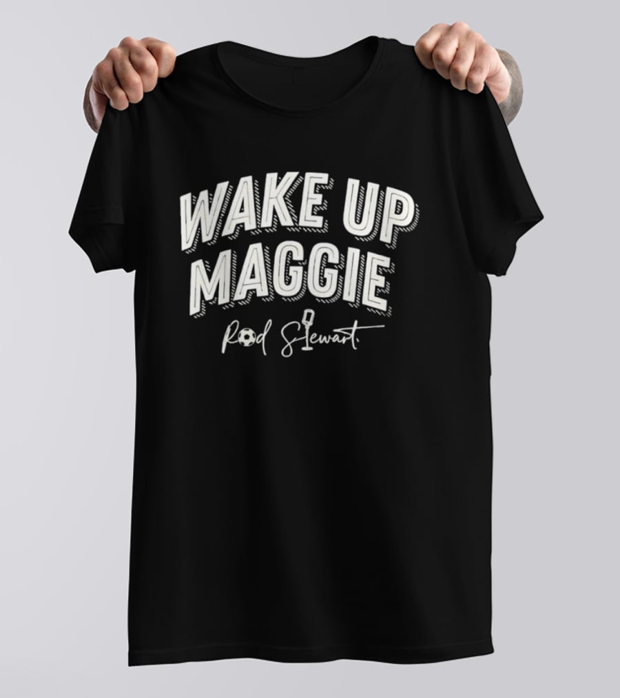 Rod Stewart Wake Up Maggie Classic Rock Fans T-Shirt