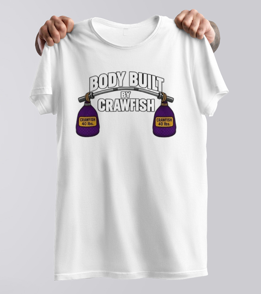 Body Built By Crawfish 40 Lbs Seafood Strength Crawfish T-Shirt