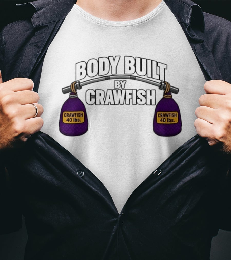 Body Built By Crawfish 40 Lbs Seafood Strength Crawfish T-Shirt