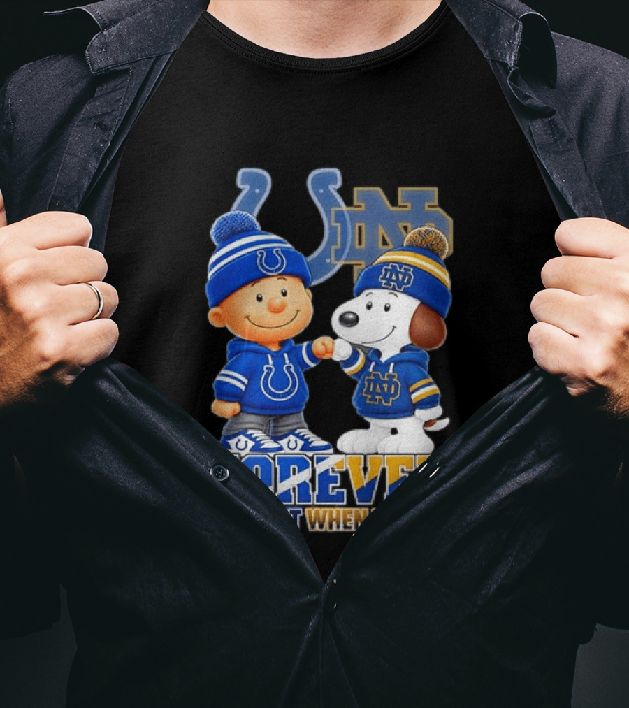 Snoopy Charlie Brown Indianapolis Colts Notre Dame Fighting Irish Forever Not Just When We Win T-Shirt