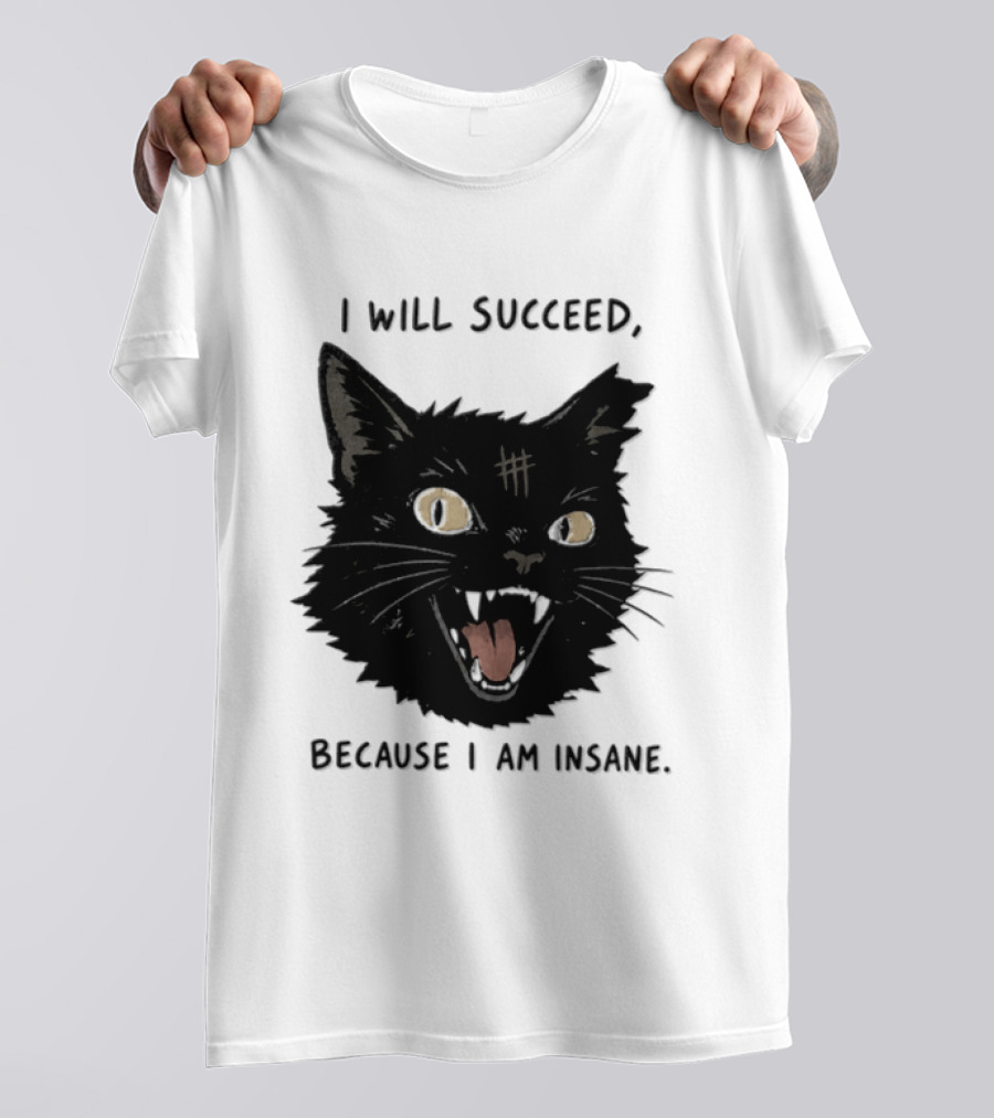 Cat I Will Succeed Because I Am Insane Black Cat T-Shirt