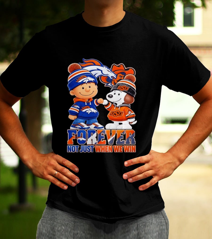 Snoopy Denver Broncos Oklahoma State Cowboys Forever Not Just When We Win T-Shirt
