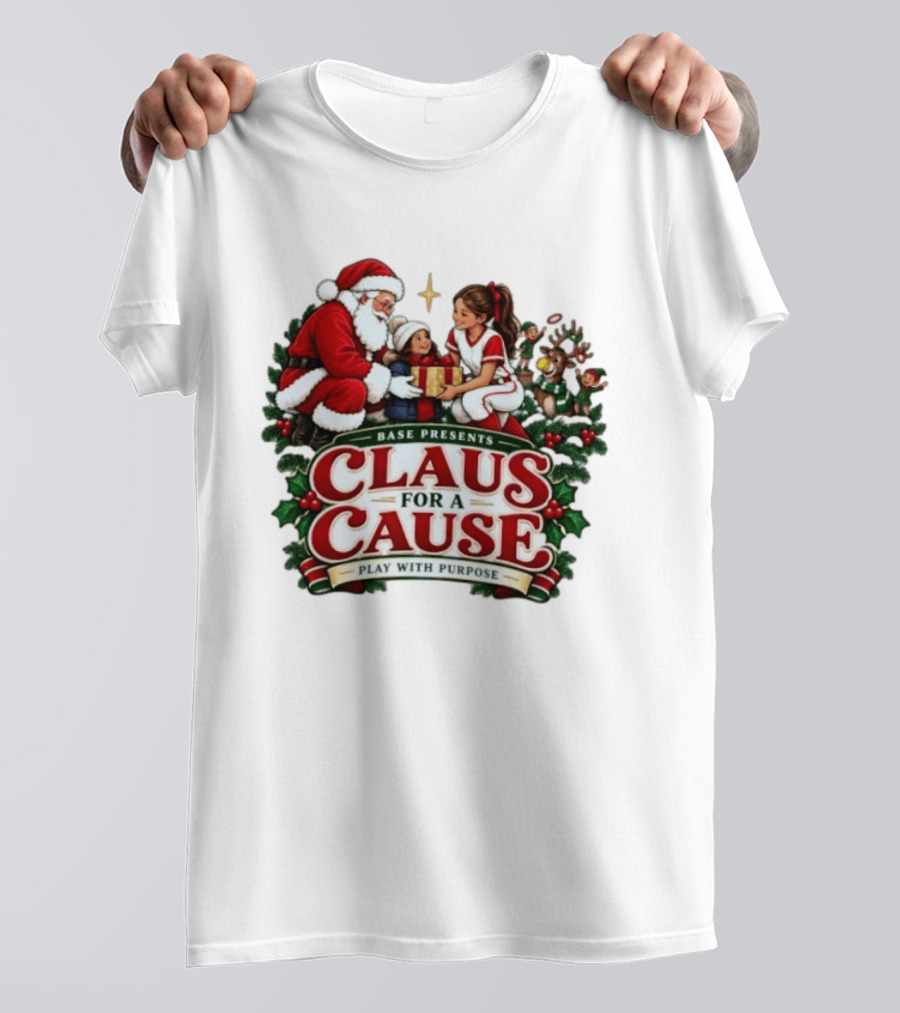 BASE Presents Claus For A Cause Play With Purpose Santa And Family Event T-Shirt