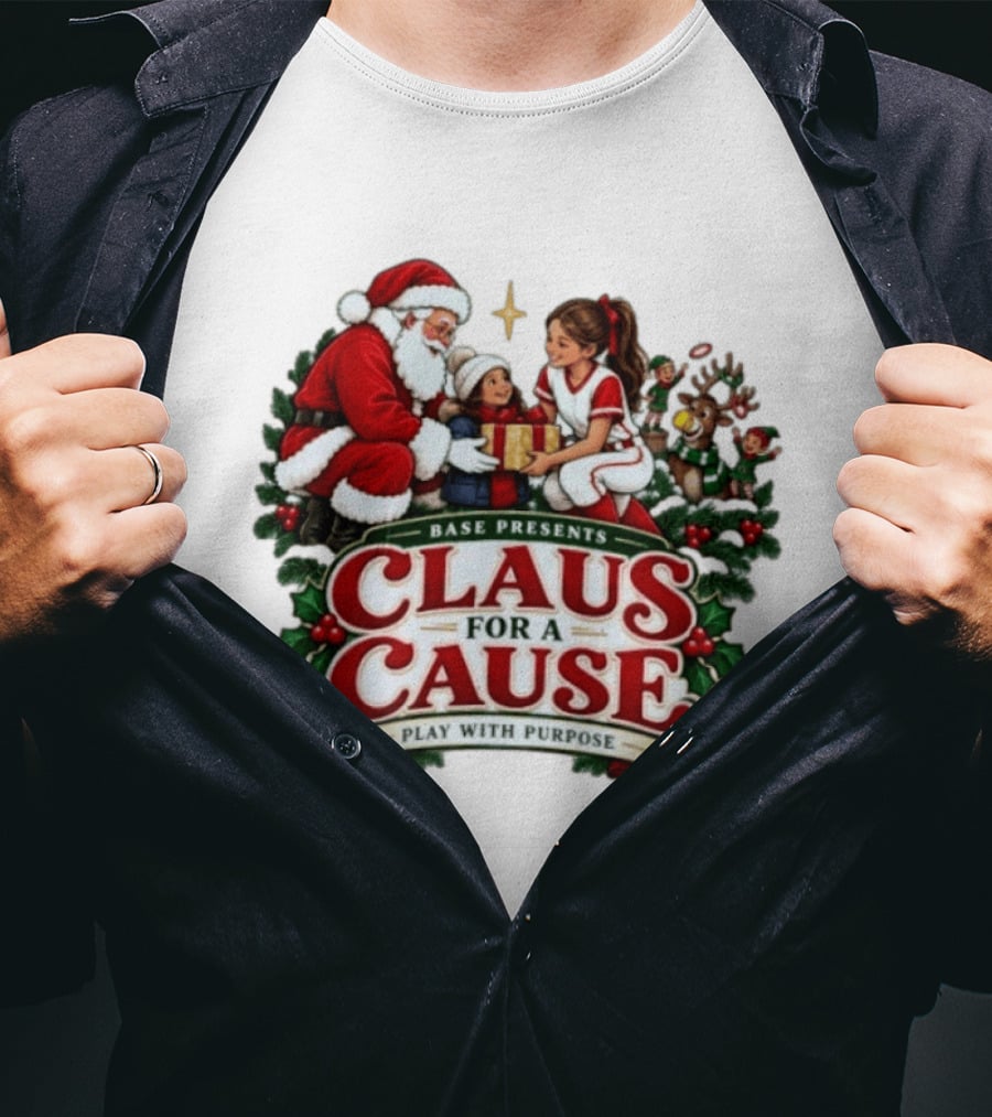 BASE Presents Claus For A Cause Play With Purpose Santa And Family Event T-Shirt