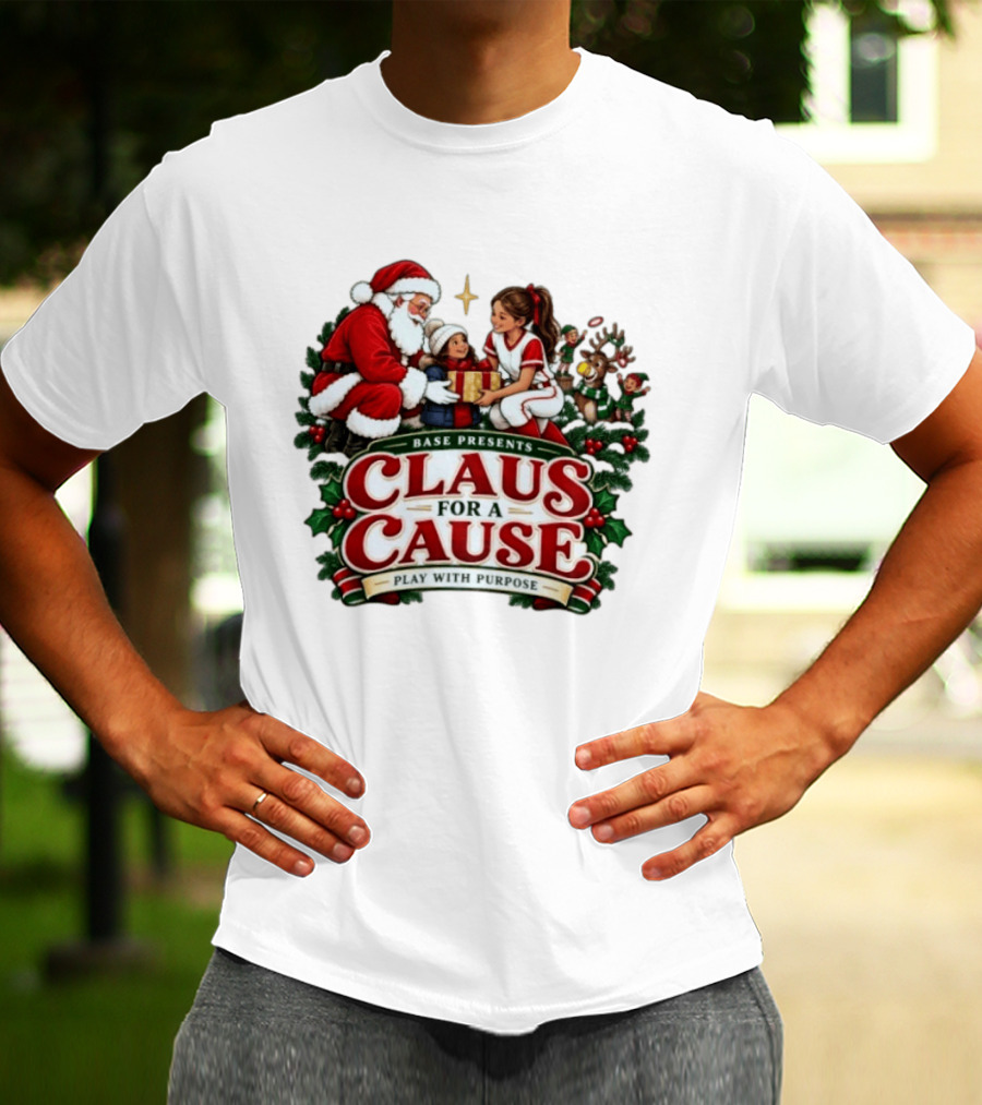 BASE Presents Claus For A Cause Play With Purpose Santa And Family Event T-Shirt