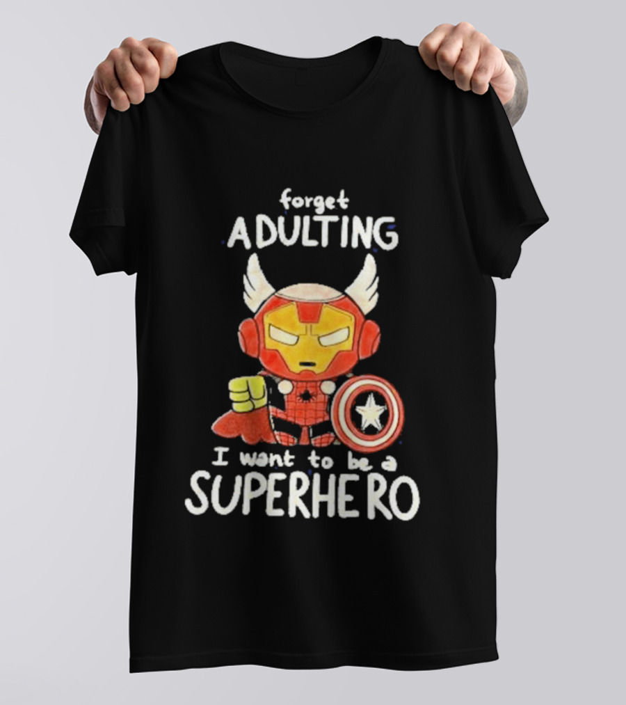 Forget Adulting I Want To Be A Superhero Marvel Avengers Captain America Iron Man Thor T-Shirt