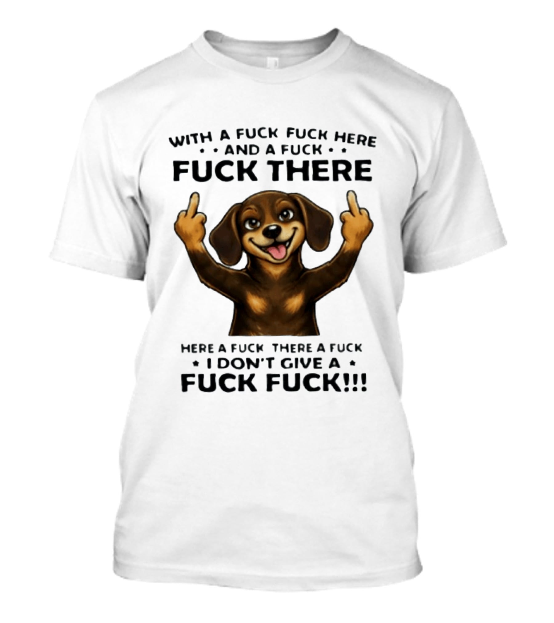 Dachshund With A Fuck Fuck Here And A Fuck Fuck There I Don't Give A Fuck Fuck T-Shirt