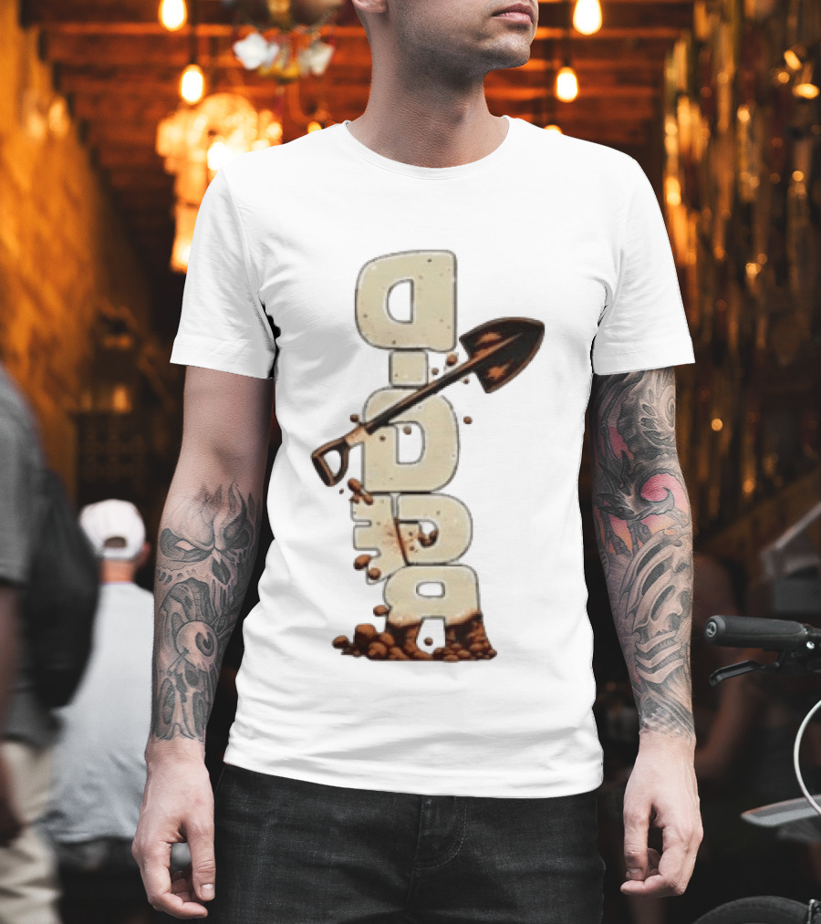 Digger Shovel Excavation Dirt Vertical Text Display T-Shirt