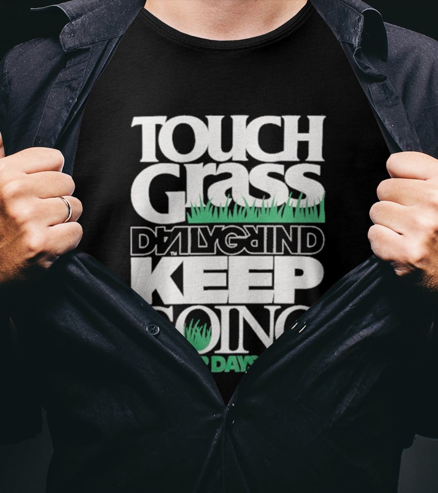 Touch Grass Daily Grind Keep Going Better Days Daily T-Shirt