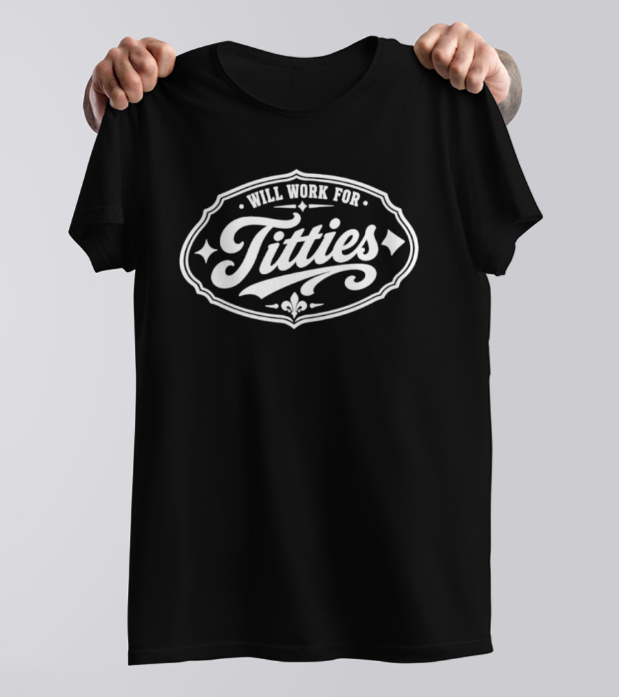 Will Work For Titties Retro Adult Party Humor T-Shirt