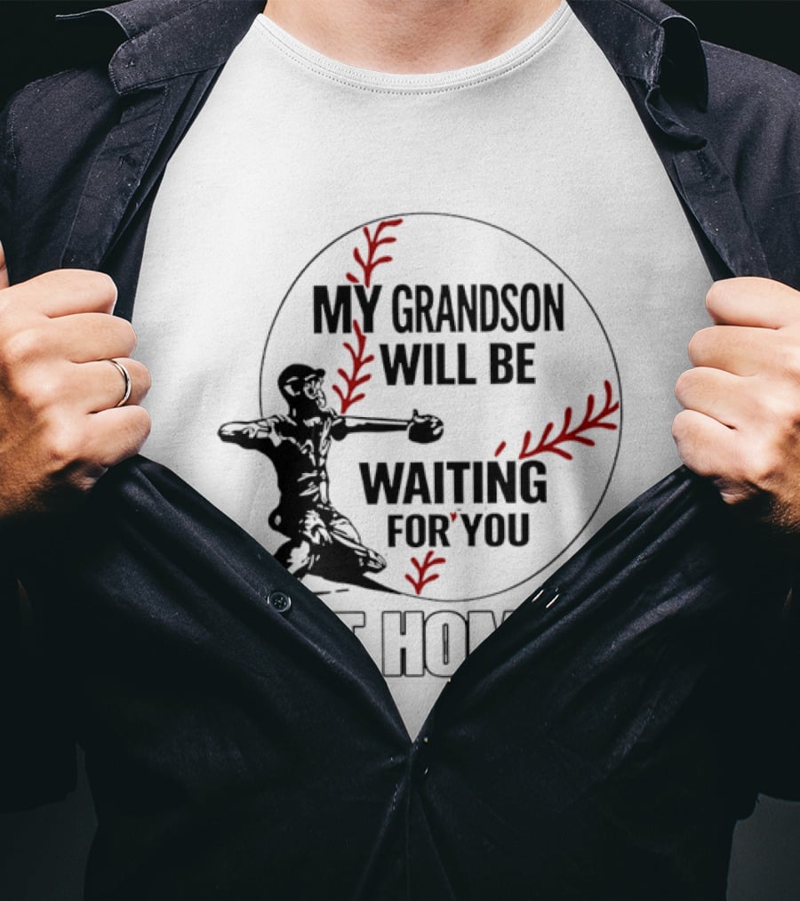 My Grandson Will Be Waiting For You At Home Baseball Catcher T-Shirt