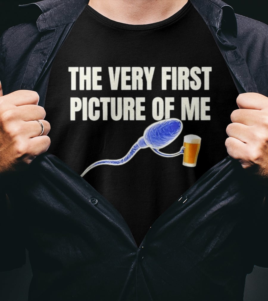 The Very First Picture Of Me Sperm Drinking Beer T-Shirt