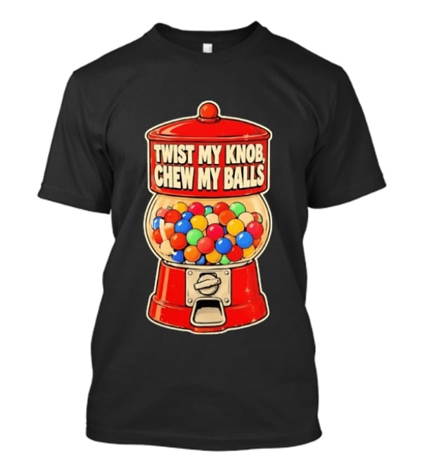 Twist My Knob Chew My Balls Retro Gumball Machine Humor T-Shirt