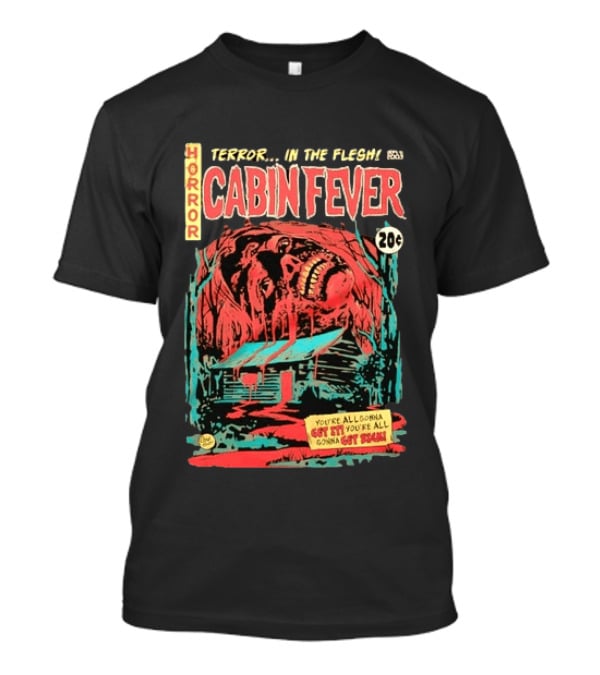 Horror Cabin Fever 20 Cents Terror In The Flesh You're All Gonna Get It Comic Book T-Shirt