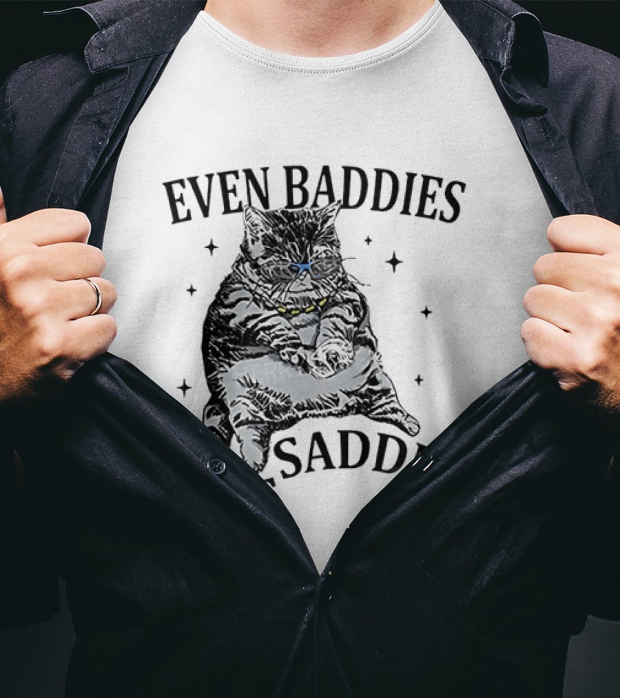 Even Baddies Get Saddies Cat Baddie Saddie T-Shirt
