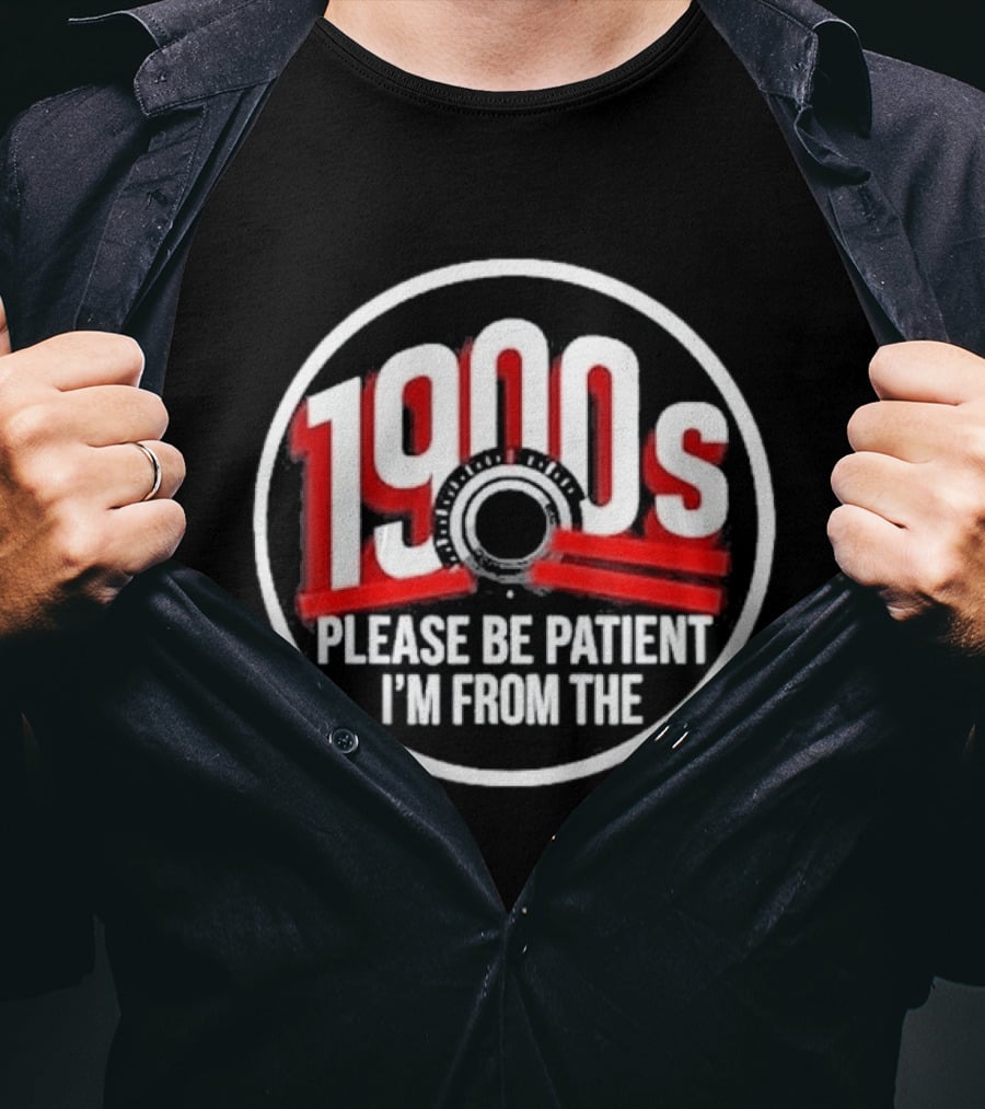 Please Be Patient I'm From The 1900s Vintage Humor T-Shirt