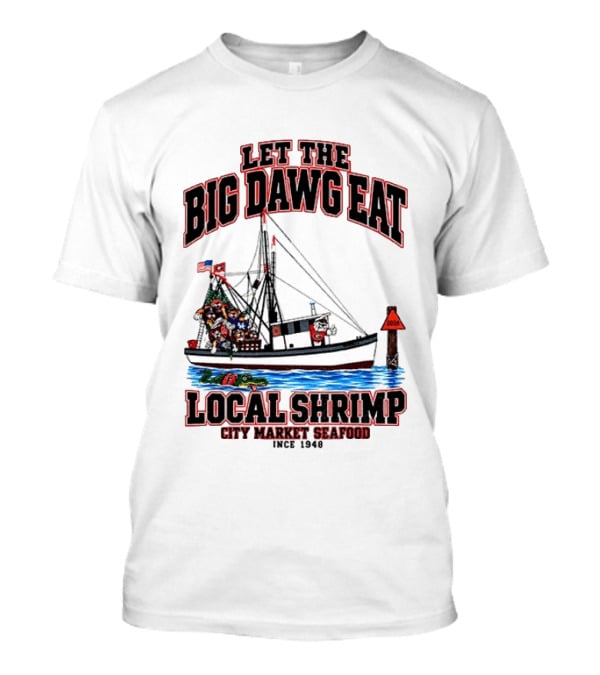 Let The Big Dawg Eat Local Shrimp City Market Seafood Since 1948 T-Shirt
