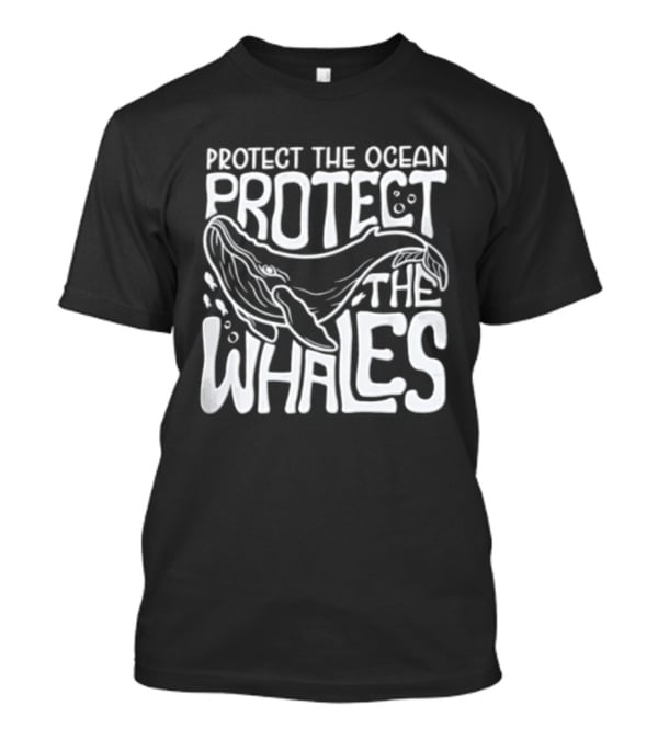 Protect The Ocean Protect The Whales Whale Conservation Awareness T-Shirt