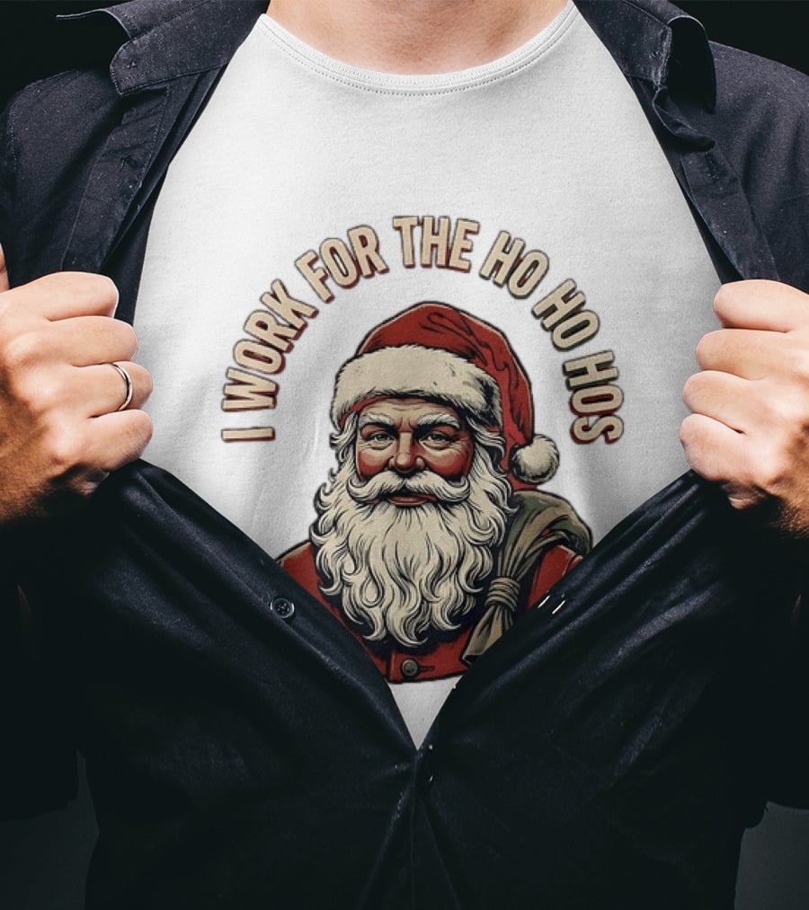 I Work For The Ho Ho Hos Jolly Santa Claus Christmas T-Shirt