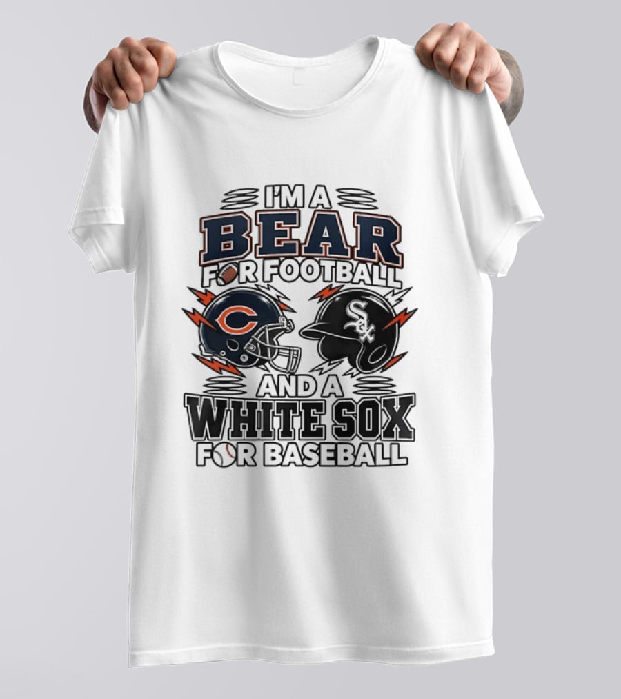 I'm A Bear For Football And A White Sox For Baseball T-Shirt