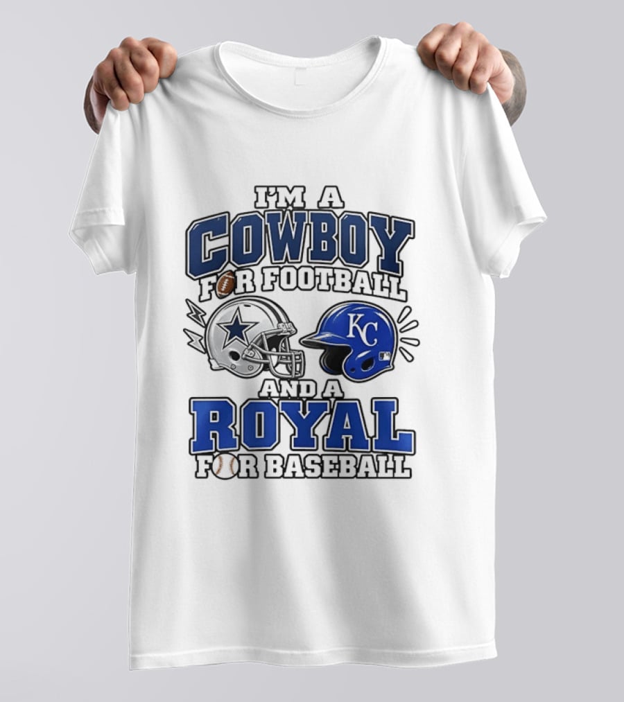 I'm A Cowboy For Football And A Royal For Baseball T-Shirt
