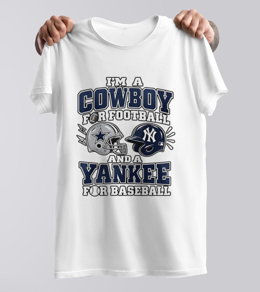 I'm A Cowboy For Football And A Yankee For Baseball T-Shirt