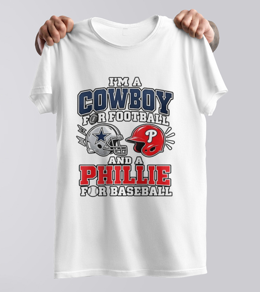 I'm A Cowboy For Football And A Phillie For Baseball Two Helmet 2026 T-Shirt