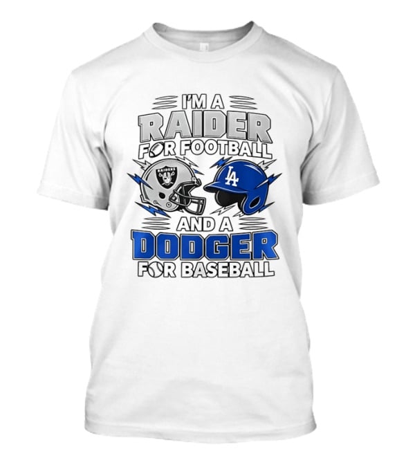 I'm A Raider For Football And A Dodger For Baseball Two Helmet X MLB 2026 T-Shirt