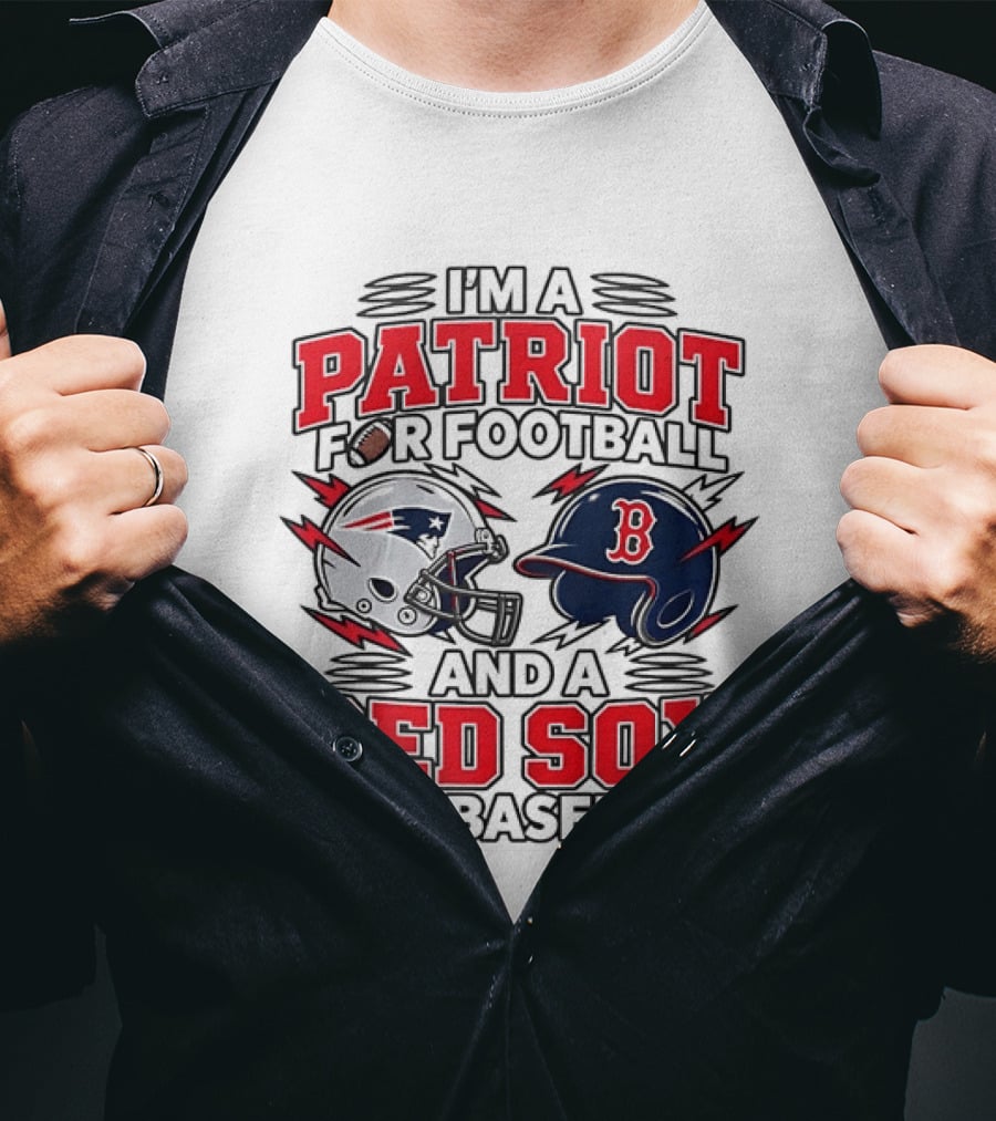 I'm A Patriot For Football And A Red Sox For Baseball Two Helmets MLB 2026 T-Shirt