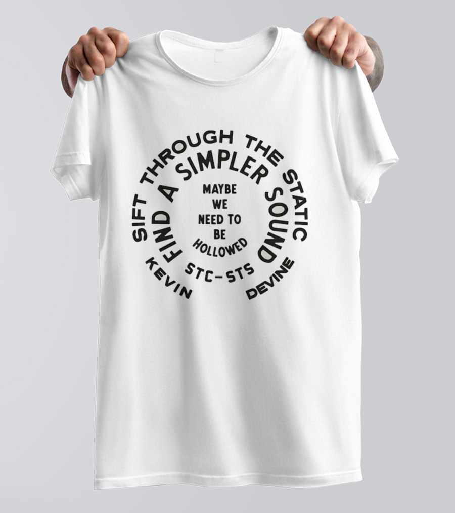 Kevin Devine Maybe We Need To Be Hollowed Sift Through The Static Find A Simpler Sound T-Shirt