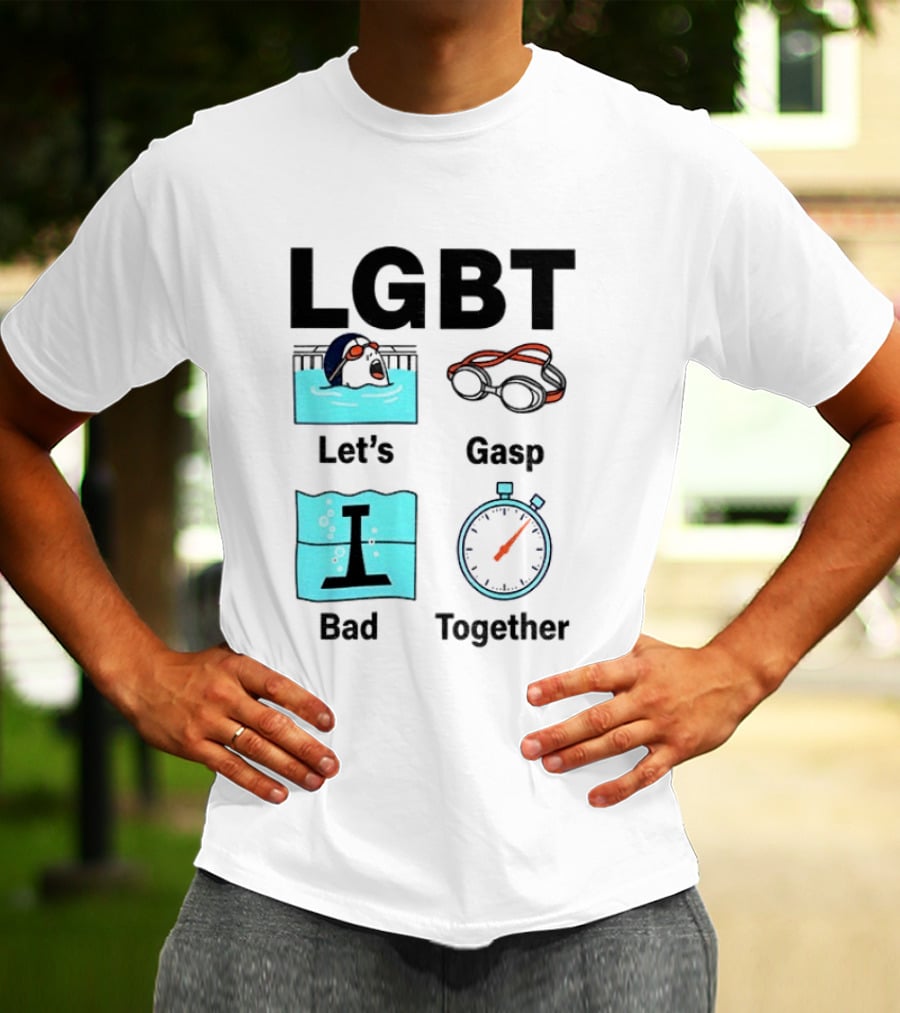 LGBT Let's Gasp Bad Together Swimming Goggles Stop Pool T-Shirt