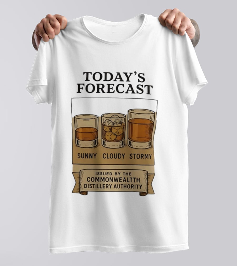 Today's Forecast Sunny Cloudy Stormy Issued By Commonwealth Distillery Authority T-Shirt