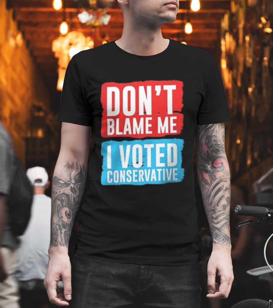 Don't Blame Me I Voted Conservative T-Shirt