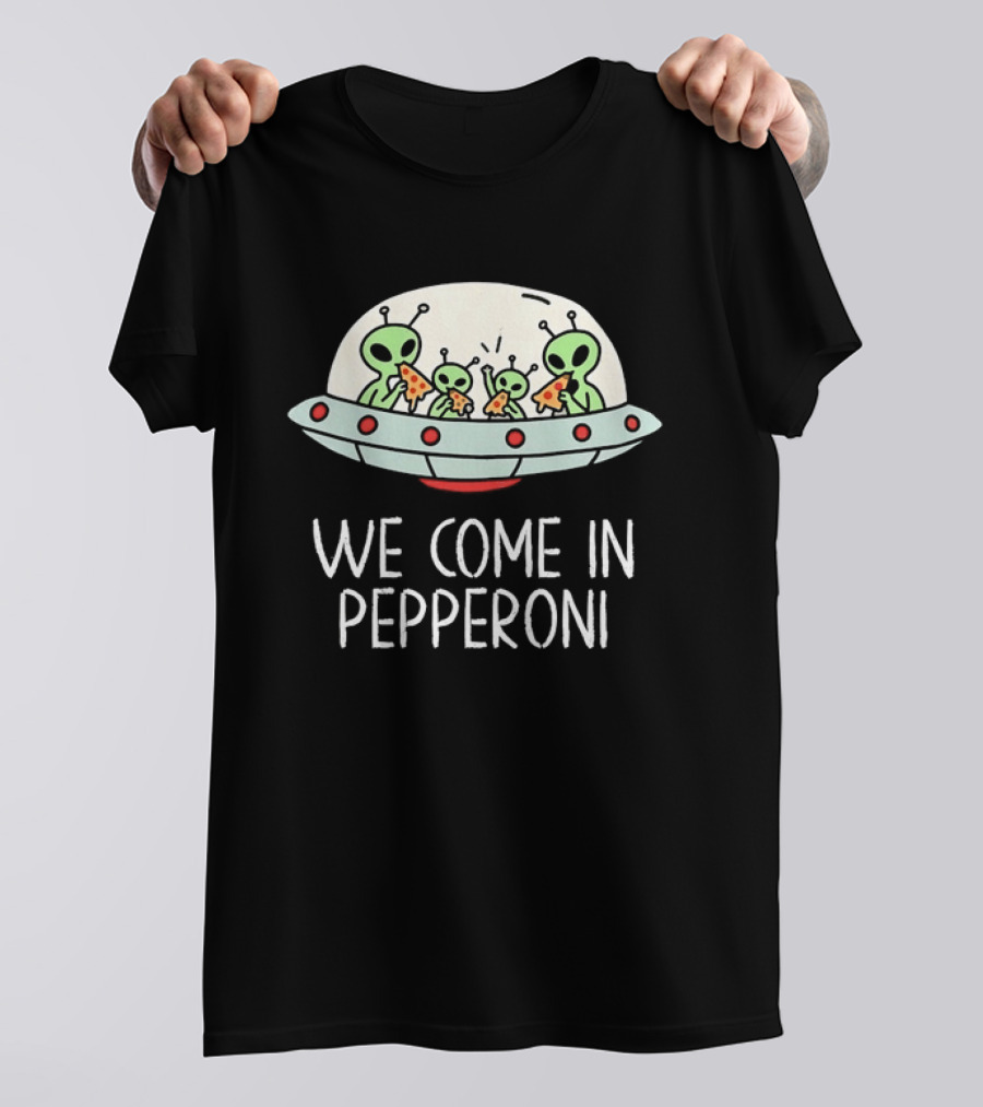 We Come In Pepperoni Aliens Eating Pizza UFO Humor Galactic T-Shirt